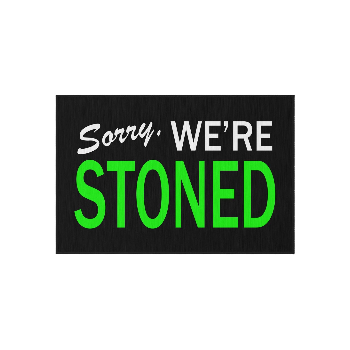 Sorry We're Stoned Outdoor Mat
